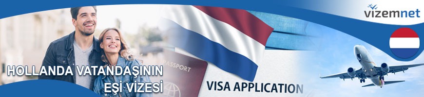 Hollanda Vatandaşınının Eşi Vizesi Hollanda Vatandaşınının Eşi Vizesi