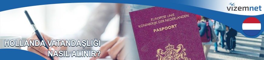 Hollanda Vatandaşlığı Nasıl Alınır? Hollanda Vatandaşlığı Nasıl Alınır?