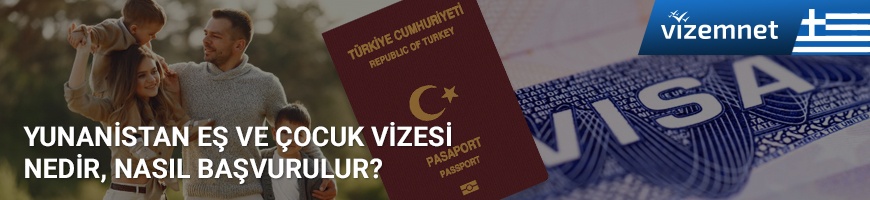 Yunanistan ve AB Vatandaşı Eşi ve Çocukları için Vize Nasıl Alınır?