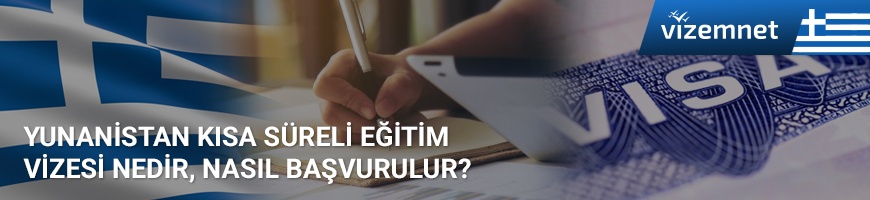 Yunanistan Kısa Süreli Eğitim Vizesi Yunanistan Kısa Süreli Eğitim Vizesi