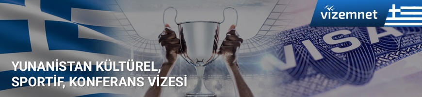 Yunanistan Kültürel, Sportif, Konferans Vizesi Yunanistan Kültürel, Sportif, Konferans Vizesi
